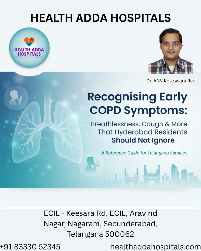 Recognising Early COPD Symptoms: Breathlessness, Cough & More That Hyderabad Residents Should Not Ignore. 1 Health Adda Hospitals, DR ANV Koteswara Rao
